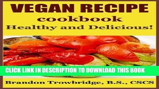 [PDF] Vegan Recipe Cookbook: Healthy and Delicious! (Nutrition for Healthy Living Book 3) Popular