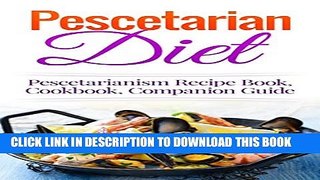 [PDF] Pescetarian Diet: Pescetarianism Recipe Book, Cookbook, Companion Guide (Seafood Plan, Fish,