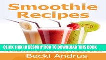 [New] Smoothie Recipes: A Smoothie Cookbook for Healthy, Nutritious Drinks (Healthy Natural