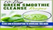 [New] 10-Day Green Smoothie Cleanse Recipes (50 Green Smoothies for Weight Loss, Detox   Glowing