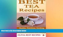 complete  Best Tea Recipes: Healthy, Nutritious, Soothing, and Energizing Tea Recipes in Quick