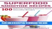 [New] Superfood Smoothie Recipes: 100 Delicious, Healthy   Nutrient-dense Smoothie Recipes