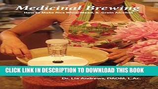 [New] Medicinal Brewing: How to Make Rice Wine, Mead,   Grain Alcohol Exclusive Online