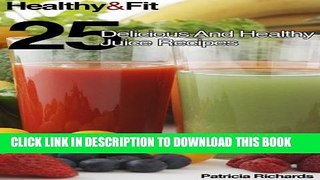 [New] Healthy and Fit: 25 Delicious and Healthy Juice Recipes Exclusive Full Ebook