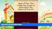 complete  Spot of Tea: The California Guide to Afternoon Tea, ASpot of Tea Ser.