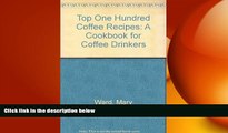 there is  The Top One Hundred Coffee Recipes: A Cookbook for Coffee Drinkers