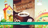 different   Starbucks Secret Menu: An Unofficial Guide to Special Frappuccinos, Coffees, Teas and