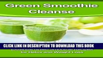 [New] Green Smoothie Cleanse: Essential Green Smoothie Recipes for Detox and Weight Loss (Green