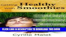 [PDF] Getting Healthy with Smoothies : LOSE weight, DETOX your body   BUILD muscle Exclusive Online