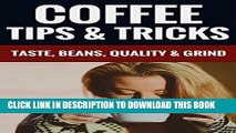 [PDF] Coffee Tips   Tricks - Taste, Beans, Quality   Grind Exclusive Full Ebook
