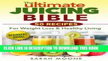 [New] The ULTIMATE Juicing Bible - 50 Recipes For Weight Loss   Healthy Living (Quick, Simple,