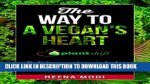 [PDF] The way to a vegan s heart: Delicious recipes to help you eat well, cook quickly and feel