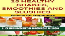 [New] 25 Healthy Shakes, Smoothies and Slushies: Basics for Beginners (Health Matters Book 49)