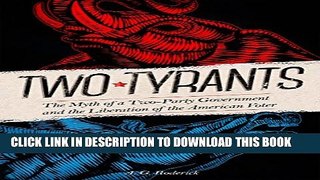 [PDF] Two Tyrants: The Myth of a Two Party Government and the Liberation of the American Voter