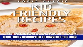 [PDF] Kid Friendly Recipes (Recipes for Kids To Cook): 50 Delicious, Quick n  Easy, Recipes for