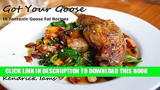 [PDF] Got Your Goose: 16 Fantastic Goose fat Recipes Full Online