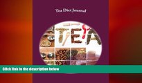 complete  Tea Diet Journal: Your Own Personalized Diet Journal To Maximize   Fast Track Your Tea