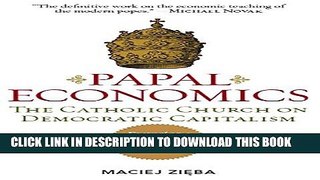 [PDF] PAPAL ECONOMICS: The Catholic Church on Democratic Capitalism, from Rerum Novarum to Caritas
