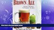 different   Brown Ale: History, Brewing Techniques, Recipes (Classic Beer Style)