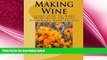 there is  Making Wine: Learn How To Make Wine With 190 Easy Homemade Wine Recipes