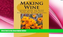 there is  Making Wine: Learn How To Make Wine With 190 Easy Homemade Wine Recipes