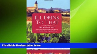 there is  I ll Drink to That: Beaujolais and the French Peasant Who Made It the World s Most