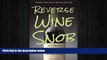 complete  Reverse Wine Snob: How to Buy and Drink Great Wine without Breaking the Bank