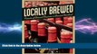 behold  Locally Brewed: Portraits of Craft Breweries from America s Heartland