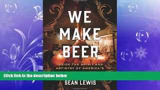complete  We Make Beer: Inside the Spirit and Artistry of America s Craft Brewers