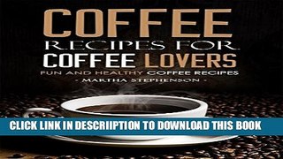 [PDF] Coffee Recipes for Coffee Lovers - Fun and Healthy Coffee Recipes: Hot and Iced Coffee