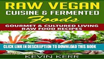 [PDF] Raw Vegan Cuisine   Fermented Foods: Gourmet   Cultured Living Raw Food Recipes. (Raw Vegan