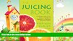 different   The Juicing Book: A Complete Guide to the Juicing of Fruits and Vegetables for