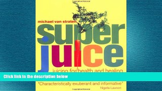 complete  Super Juice: Juicing for Health and Healing (Superfoods)