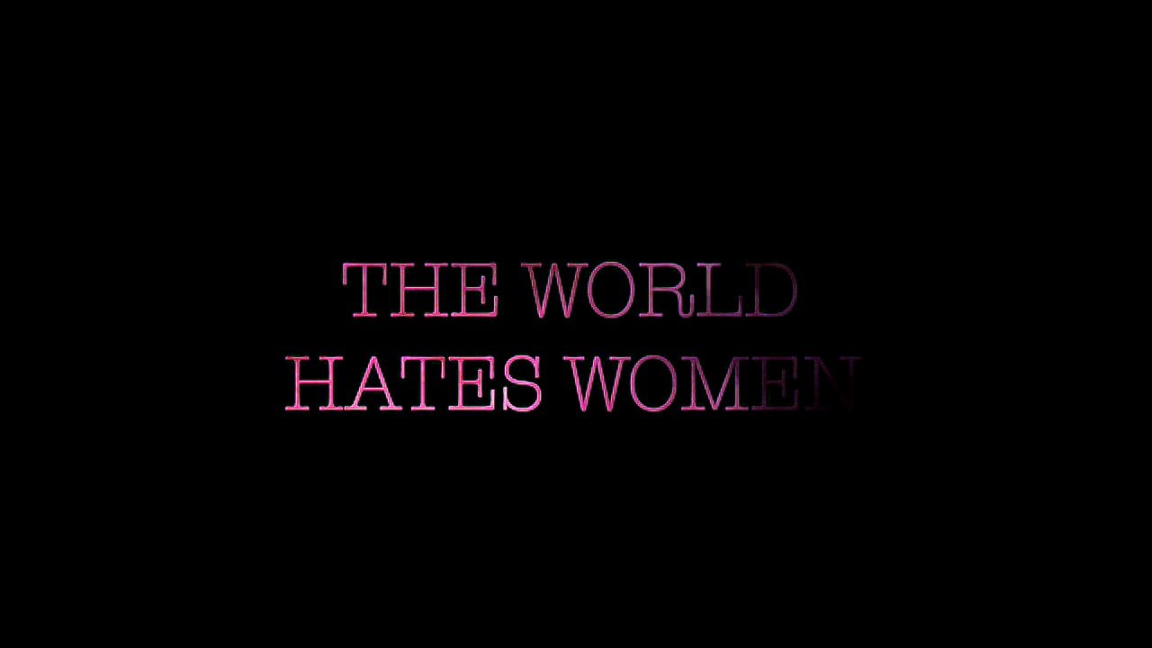 WORLD H@TES WOMEN - SHOCKING TRUTH