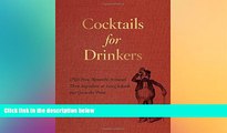 there is  Cocktails for Drinkers: Not-Even-Remotely-Artisanal, Three-Ingredient-or-Less Cocktails