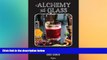 there is  Alchemy in a Glass: The Essential Guide to Handcrafted Cocktails