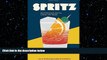 different   Spritz: Italy s Most Iconic Aperitivo Cocktail, with Recipes