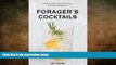 complete  Forager s Cocktails: Botanical Mixology with Fresh, Natural Ingredients