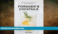 complete  Forager s Cocktails: Botanical Mixology with Fresh, Natural Ingredients