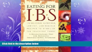 complete  Eating for IBS: 175 Delicious, Nutritious, Low-Fat, Low-Residue Recipes to Stabilize the