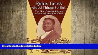 complete  Rufus Estes  Good Things to Eat: The First Cookbook by an African-American Chef (Dover