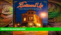 complete  Bottoms Up: A Toast to Wisconsin s Historic Bars and Breweries (Places Along the Way)