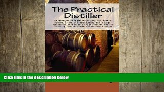 behold  The Practical Distiller An Introduction To Making Whiskey, Gin, Brandy, Spirits,  c.  c.
