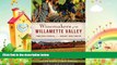 complete  Winemakers of the Willamette Valley:: Pioneering Vintners from Oregon s Wine Country