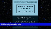 different   How s Your Drink?: Cocktails, Culture, and the Art of Drinking Well