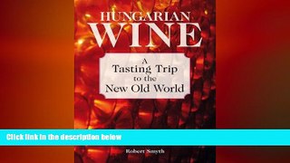behold  Hungarian Wine: A Tasting Trip to the New Old World