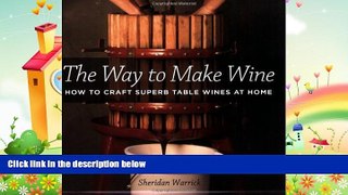 complete  The Way to Make Wine: How to Craft Superb Table Wines at Home