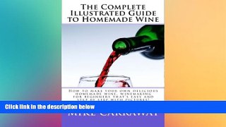 there is  The Complete Illustrated Guide to Homemade Wine: How to make your own delicious