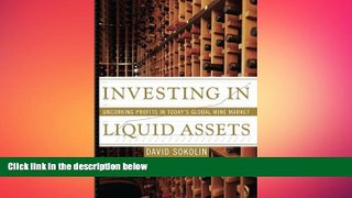 complete  Investing in Liquid Assets: Uncorking Profits in Today s Global Wine Market