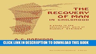 [PDF] The Recovery of Man in Childhood: A Study in the Educational Work of Rudolf Steiner Full
